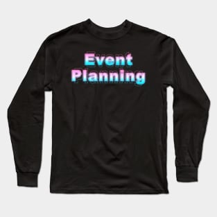 Event Planning Long Sleeve T-Shirt